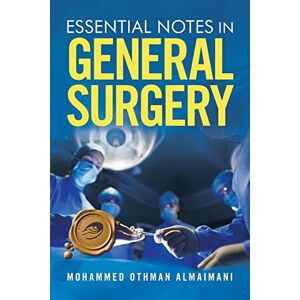 Almaimani, Mohammed Othman Essential Notes in General Surgery Almaimani, Mohammed Othman Essential Notes in General Surgery