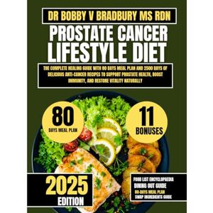 Bradbury Ms Rdn, Dr Bobby V Prostate Cancer Lifestyle Diet: The Complete Healing Guide with 80 Days Meal Plan and 2500 Days of Delicious Anti-Cancer Recipes to Support Prostate ... (Dr. Bradbury’s Signature Cookbook Series) Bradbury Ms Rdn, Dr Bobby V Prostate Cancer Lifestyle Diet: The Complete Healing Guide with 80 Days Meal Plan and 2500 Days of Delicious Anti-Cancer Recipes to Support Prostate ... (Dr. Bradbury’s Signature Cookbook Series)