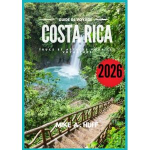Huff, Mike A Costa Rica Guide de voyage 2026 Huff, Mike A Costa Rica Guide de voyage 2026