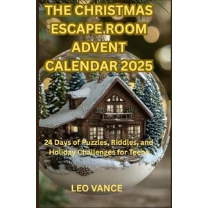 VANCE, LEO THE CHRISTMAS ESCAPE ROOM ADVENT CALENDAR 2025: 24 Days of Puzzles, Riddles, and Holiday Challenges for Teens VANCE, LEO THE CHRISTMAS ESCAPE ROOM ADVENT CALENDAR 2025: 24 Days of Puzzles, Riddles, and Holiday Challenges for Teens