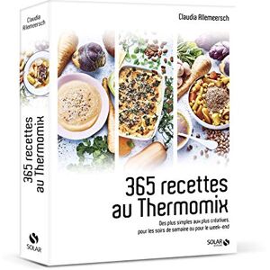 Allemeersch, Claudia 365 recettes au Thermomix Des plus simples aux plus créatives, pour les soirs de semaine ou pour l: Des plus simples aux plus créatives pour les soirs de semaine ou pour le week-end Allemeersch, Claudia 365 recettes au Thermomix Des plus simples aux plus créatives, pour les soirs de semaine ou pour l: Des plus simples aux plus créatives pour les soirs de semaine ou pour le week-end