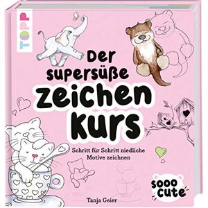 Geier, Tanja Sooo Cute Der supersüße Zeichenkurs: Schritt für Schritt niedliche Motive zeichnen Geier, Tanja Sooo Cute Der supersüße Zeichenkurs: Schritt für Schritt niedliche Motive zeichnen