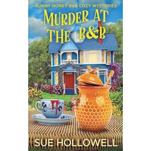 Hollowell, Sue Murder at the B&B: 2 (Sunny Honey B&b Cozy Mysteries) Hollowell, Sue Murder at the B&B: 2 (Sunny Honey B&b Cozy Mysteries)