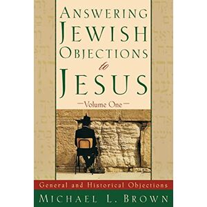 L. Brown, Michael Answering Jewish Objections to Jesus: General and Historical Objections: 01 L. Brown, Michael Answering Jewish Objections to Jesus: General and Historical Objections: 01