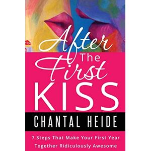 Heide, Chantal After The First Kiss: Making Your First Year Together Ridiculously Awesome (Dating & Relationship) Heide, Chantal After The First Kiss: Making Your First Year Together Ridiculously Awesome (Dating & Relationship)