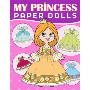 gaoui, cher My Princess Paper Doll Book: Cut, Color, Dress, and Play; Beautiful Paper Dolls with Fashion Outfits for Kids gaoui, cher My Princess Paper Doll Book: Cut, Color, Dress, and Play; Beautiful Paper Dolls with Fashion Outfits for Kids