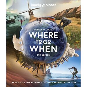 Planet, Lonely Lonely Planet's Where to Go When: The Ultimate Month-by-Month Travel Planner with 300+ Destinations: 2 Planet, Lonely Lonely Planet's Where to Go When: The Ultimate Month-by-Month Travel Planner with 300+ Destinations: 2
