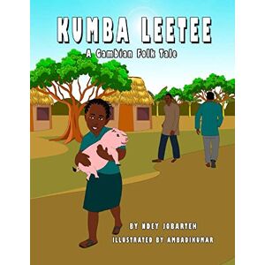 Jobarteh, Ms Ndey Kumba Leetee: A Gambian Folk Tale Jobarteh, Ms Ndey Kumba Leetee: A Gambian Folk Tale
