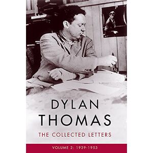 Thomas, Dylan Dylan Thomas: The Collected Letters Volume 2: 1939–1953 Thomas, Dylan Dylan Thomas: The Collected Letters Volume 2: 1939–1953