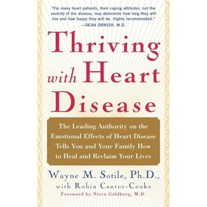 Sotile, Wayne Wayne Thriving With Heart Disease: The Leading Authority on the Emotional Effects of Heart Disease Tells You and Your Family How to Heal and Reclaim Your Lives Sotile, Wayne Wayne Thriving With Heart Disease: The Leading Authority on the Emotional Effects of Heart Disease Tells You and Your Family How to Heal and Reclaim Your Lives