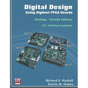 Haskell, Richard E Digital Design Using Digilent FPGA Boards: Verilog / Vivado Edition Haskell, Richard E Digital Design Using Digilent FPGA Boards: Verilog / Vivado Edition