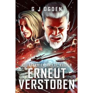 Ogden, G J Erneut Verstoßen: Eine epische Mischung aus Space Opera und militaristischer Science-Fiction: 9 (Die Aternien Kriege) Ogden, G J Erneut Verstoßen: Eine epische Mischung aus Space Opera und militaristischer Science-Fiction: 9 (Die Aternien Kriege)