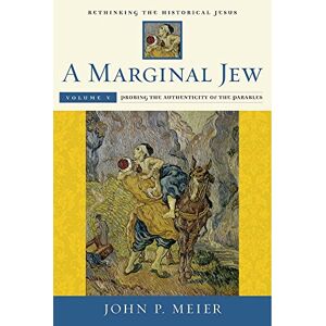 Meier, John P. A Marginal Jew: Rethinking the Historical Jesus: Probing the Authenticity of the Parables Volume V: 5 (The Anchor Yale Bible Reference Library) Meier, John P. A Marginal Jew: Rethinking the Historical Jesus: Probing the Authenticity of the Parables Volume V: 5 (The Anchor Yale Bible Reference Library)