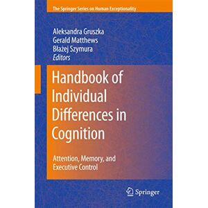 Handbook of Individual Differences in Cognition: Attention, Memory, and Executive Control (The Springer Series on Human Exceptionality) Handbook of Individual Differences in Cognition: Attention, Memory, and Executive Control (The Springer Series on Human Exceptionality)