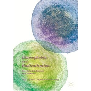 Philosophy Islamophobia and Radicalization: Breeding Intolerance and Violence Philosophy Islamophobia and Radicalization: Breeding Intolerance and Violence