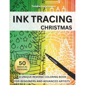 Starwhispers, Twinkle Christmas Ink Tracing Coloring Book: 50 Festive Designs to Trace, Relax, and Rediscover Holiday Joy A Calming Reverse Coloring Experience for Adults Starwhispers, Twinkle Christmas Ink Tracing Coloring Book: 50 Festive Designs to Trace, Relax, and Rediscover Holiday Joy A Calming Reverse Coloring Experience for Adults