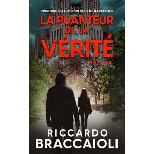 Braccaioli, Riccardo La Puanteur de la vérité: L'histoire du tueur en série de Barcelone (Inspecteur Álex Cortés Roman noir, thriller, policier, crime et mystère) Braccaioli, Riccardo La Puanteur de la vérité: L'histoire du tueur en série de Barcelone (Inspecteur Álex Cortés Roman noir, thriller, policier, crime et mystère)