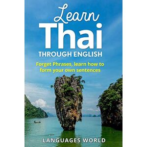World, Languages Learn Thai: Start Speaking Today. Absolute Beginner to Conversational Speaker Made Simple and Easy! World, Languages Learn Thai: Start Speaking Today. Absolute Beginner to Conversational Speaker Made Simple and Easy!