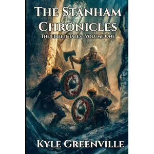 Greenville, Kyle The Stanham Chronicles Volume One: The Firelit Tales Books 1-5 Greenville, Kyle The Stanham Chronicles Volume One: The Firelit Tales Books 1-5