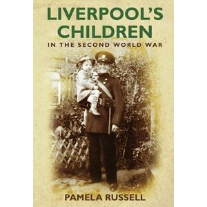 Russell, Pamela Liverpool’s Children in the Second World War Russell, Pamela Liverpool’s Children in the Second World War