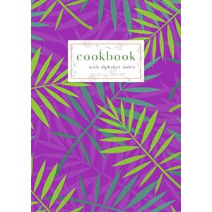 Scatia, Lina Cookbook with Alphabet Index: A4 Large Recipe Book with A-Z Alphabetical Labels Palm Tree Leaf Design Purple Scatia, Lina Cookbook with Alphabet Index: A4 Large Recipe Book with A-Z Alphabetical Labels Palm Tree Leaf Design Purple