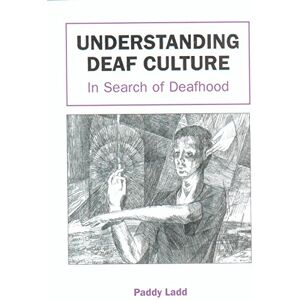 Paddy Ladd Understanding Deaf Culture: In Search of Deafhood: 0 Paddy Ladd Understanding Deaf Culture: In Search of Deafhood: 0