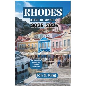 King, Jon G. RHODES GUIDE DE VOYAGE 2025-2026: De l'ancienne Lindos aux délices modernes King, Jon G. RHODES GUIDE DE VOYAGE 2025-2026: De l'ancienne Lindos aux délices modernes