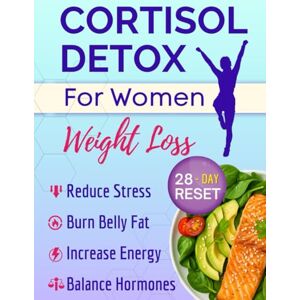 Wells, Dr. Madison Cortisol Detox for Women Weight Loss: The 28-Day Protocol to Reset Hormones, Burn Belly Fat & Reclaim Your Energy – With Complete Diet Plan Included Wells, Dr. Madison Cortisol Detox for Women Weight Loss: The 28-Day Protocol to Reset Hormones, Burn Belly Fat & Reclaim Your Energy – With Complete Diet Plan Included