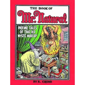 Crumb, Robert Book of Mr. Natural: Profane Tales of That Old Mystic Madcap Crumb, Robert Book of Mr. Natural: Profane Tales of That Old Mystic Madcap