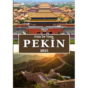 Rivers, Aiden PEKÍN GUÍA DE VIAJE 2025: Explora el patrimonio imperial de China, sus sitios históricos, su vibrante cultura, su deliciosa gastronomía y consejos de viaje esenciales Rivers, Aiden PEKÍN GUÍA DE VIAJE 2025: Explora el patrimonio imperial de China, sus sitios históricos, su vibrante cultura, su deliciosa gastronomía y consejos de viaje esenciales