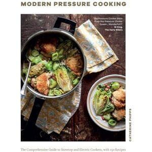 Catherine Phipps Modern Pressure Cooking: The Comprehensive Guide to Stovetop and Electric Cookers, with Over 200 Recipes Catherine Phipps Modern Pressure Cooking: The Comprehensive Guide to Stovetop and Electric Cookers, with Over 200 Recipes