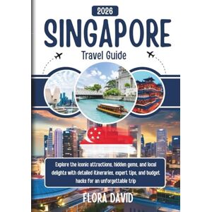 David, Flora Singapore Travel Guide 2026: Explore the iconic attractions, hidden gems, and local delights with detailed itineraries, expert tips, and budget hacks for an unforgettable trip David, Flora Singapore Travel Guide 2026: Explore the iconic attractions, hidden gems, and local delights with detailed itineraries, expert tips, and budget hacks for an unforgettable trip