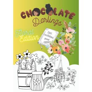 Darlings Publishing, Chocolate Chocolate Darlings- Floral Edition: A colouring book with bouquets, flowers, vases and floral adventure for girls, adults and teenagers (Chocolate Darlings- Adventures in Colour Series) Darlings Publishing, Chocolate Chocolate Darlings- Floral Edition: A colouring book with bouquets, flowers, vases and floral adventure for girls, adults and teenagers (Chocolate Darlings- Adventures in Colour Series)
