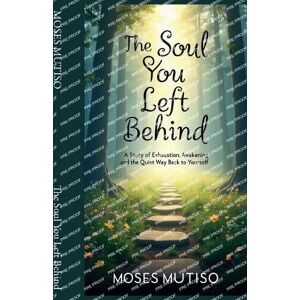 Mutiso, Moses The Soul You Left Behind Mutiso, Moses The Soul You Left Behind