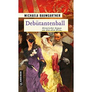 Baumgartner, Michaela Debütantenball: Historischer Roman aus dem alten Wien Baumgartner, Michaela Debütantenball: Historischer Roman aus dem alten Wien