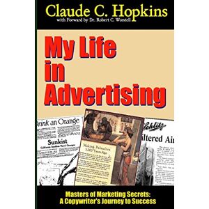 Worstell, Dr. Robert C. My Life In Advertising Masters of Marketing Secrets: A Copywriter's Journey to Success Worstell, Dr. Robert C. My Life In Advertising Masters of Marketing Secrets: A Copywriter's Journey to Success