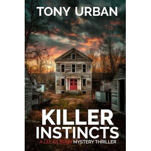 Urban, Tony Killer Instincts: A Lee Kilburn FBI Thriller (Lee Kilburn FBI Mystery Thriller) Urban, Tony Killer Instincts: A Lee Kilburn FBI Thriller (Lee Kilburn FBI Mystery Thriller)