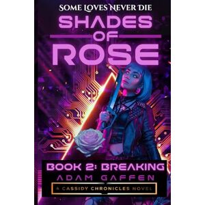 Gaffen, Adam Shades of Rose: Breaking (The Cassidy Chronicles) Gaffen, Adam Shades of Rose: Breaking (The Cassidy Chronicles)