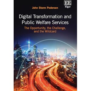 Pedersen, John Storm Digital Transformation and Public Welfare Services: The Opportunity, the Challenge, and the Wildcard Pedersen, John Storm Digital Transformation and Public Welfare Services: The Opportunity, the Challenge, and the Wildcard