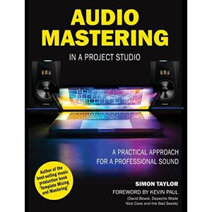 Taylor AUDIO MASTERING IN A PROJECT STUDIO: A PRACTICAL APPROACH FOR A PROFESSIONAL SOUND Taylor AUDIO MASTERING IN A PROJECT STUDIO: A PRACTICAL APPROACH FOR A PROFESSIONAL SOUND
