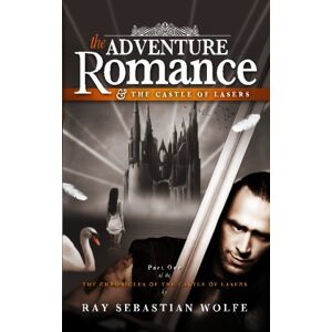 Wolfe, Ray Sebastian Adventure Romance and the Castle of Lasers: Volume 1 (Chronicles of the Castle of Lasers) Wolfe, Ray Sebastian Adventure Romance and the Castle of Lasers: Volume 1 (Chronicles of the Castle of Lasers)