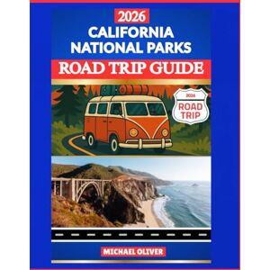 Oliver, Michael CALIFORNIA NATIONAL PARKS ROAD TRIP GUIDE 2026: Yosemite, Sequoia, Kings Canyon, Death Valley & Redwood Adventures Oliver, Michael CALIFORNIA NATIONAL PARKS ROAD TRIP GUIDE 2026: Yosemite, Sequoia, Kings Canyon, Death Valley & Redwood Adventures