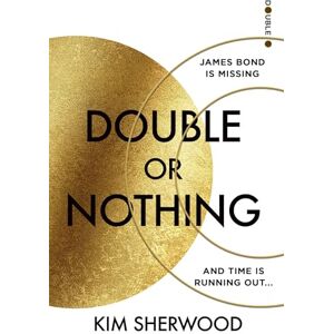 Sherwood, Kim Double or Nothing: An explosive new 2022 spy thriller novel, blowing the world of James Bond wide open! (Latest official 007): Book 1 Sherwood, Kim Double or Nothing: An explosive new 2022 spy thriller novel, blowing the world of James Bond wide open! (Latest official 007): Book 1