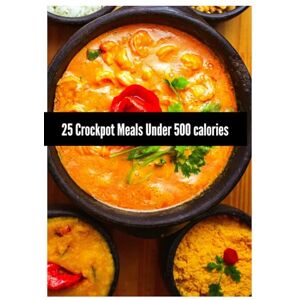 Manning Garza, Dawn 25 Crockpot Meals Under 500 Calories: Clean Eating Doesn’t Have to be Boring (Manning Your Health Cookbooks) Manning Garza, Dawn 25 Crockpot Meals Under 500 Calories: Clean Eating Doesn’t Have to be Boring (Manning Your Health Cookbooks)