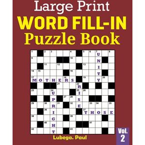Paul, Lubega LARGE PRINT WORD FILL IN PUZZLE BOOK VOL. 2: Exercise your brain with 100 challenging Brain Teaser Puzzles for Adults (English Edition) Paul, Lubega LARGE PRINT WORD FILL IN PUZZLE BOOK VOL. 2: Exercise your brain with 100 challenging Brain Teaser Puzzles for Adults (English Edition)