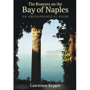 Keppie, Lawrence Romans on the Bay of Naples: An Archaeological Guide Keppie, Lawrence Romans on the Bay of Naples: An Archaeological Guide
