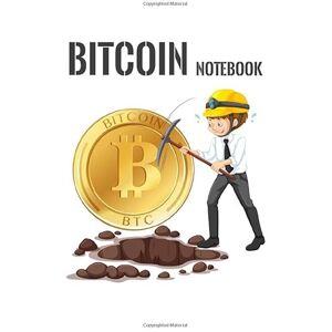 Publisher, Bitcoin Bitcoin Miner Notebook: Cryptocurrency Investments, Define your Goals, Record your Strategies & Keep Track of your Trade History, Log Book, Journal Publisher, Bitcoin Bitcoin Miner Notebook: Cryptocurrency Investments, Define your Goals, Record your Strategies & Keep Track of your Trade History, Log Book, Journal