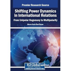 Shifting Power Dynamics in International Relations: From Unipolar Hegemony to Multipolarity Shifting Power Dynamics in International Relations: From Unipolar Hegemony to Multipolarity