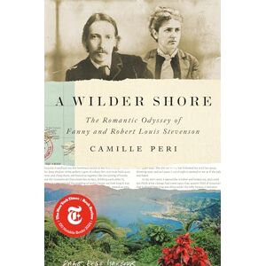 Camille Peri Wilder Shore, A: The Romantic Odyssey of Fanny and Robert Louis Stevenson Camille Peri Wilder Shore, A: The Romantic Odyssey of Fanny and Robert Louis Stevenson
