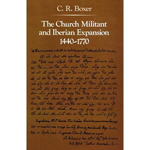 Boxer, Prof C. R. R. The Church Militant and Iberian Expansion, 1440-1770 (The Johns Hopkins Symposia in Comparative History) Boxer, Prof C. R. R. The Church Militant and Iberian Expansion, 1440-1770 (The Johns Hopkins Symposia in Comparative History)
